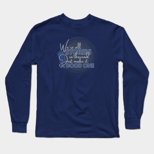 We're all stories in the end - Doctor Who Long Sleeve T-Shirt